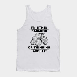 Farmer Jokes Saying Gift Idea for Farming Enthusiast - I'm Either Farming or Thinking About It Tank Top